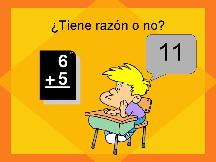 ¿Tiene razón o no? 11 