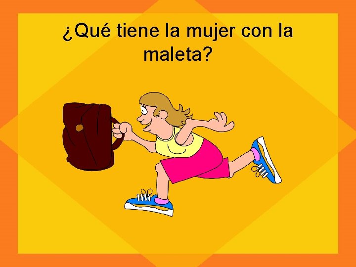 ¿Qué tiene la mujer con la maleta? 