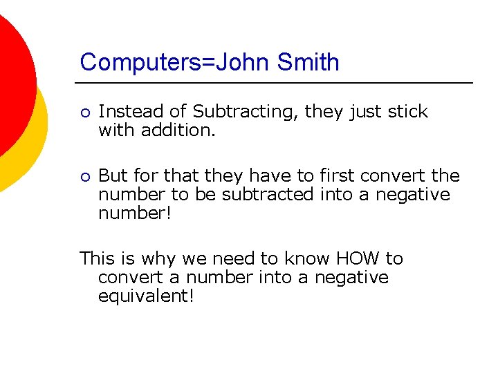 Computers=John Smith ¡ Instead of Subtracting, they just stick with addition. ¡ But for