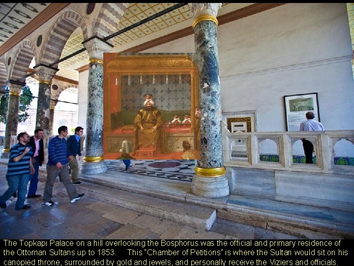 The Topkapı Palace on a hill overlooking the Bosphorus was the official and primary