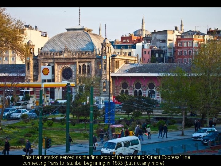 This train station served as the final stop of the romantic “Orient Express” line