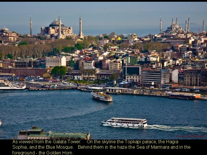 As viewed from the Galata Tower: On the skyline the Topkapi palace, the Hagia