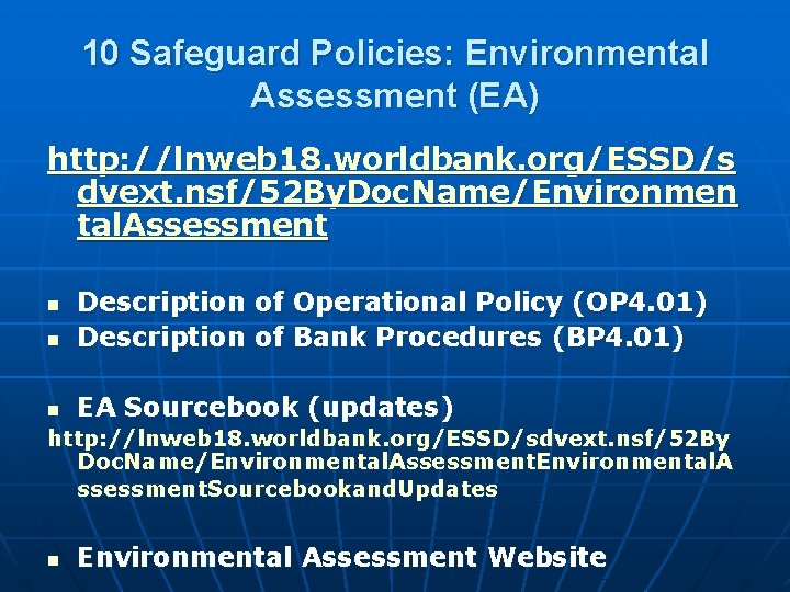10 Safeguard Policies: Environmental Assessment (EA) http: //lnweb 18. worldbank. org/ESSD/s dvext. nsf/52 By.