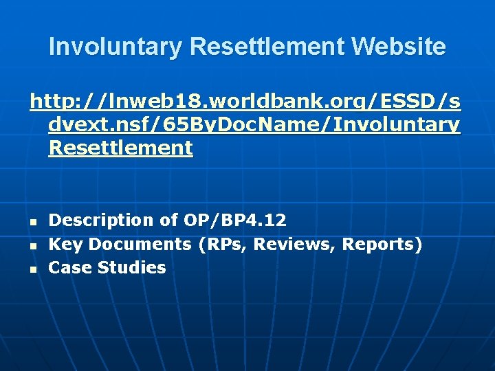 Involuntary Resettlement Website http: //lnweb 18. worldbank. org/ESSD/s dvext. nsf/65 By. Doc. Name/Involuntary Resettlement