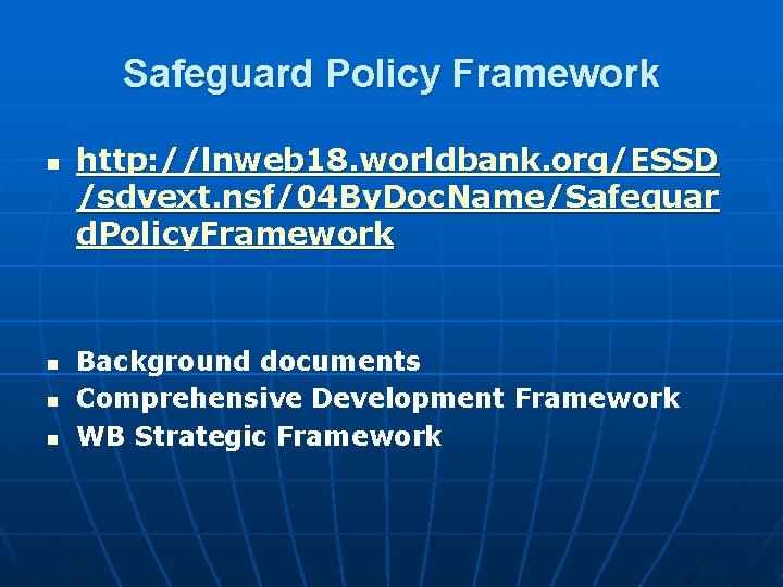 Safeguard Policy Framework n n http: //lnweb 18. worldbank. org/ESSD /sdvext. nsf/04 By. Doc.