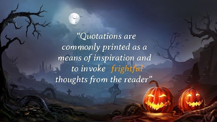 “Quotations are commonly printed as a means of inspiration and to invoke frightful thoughts