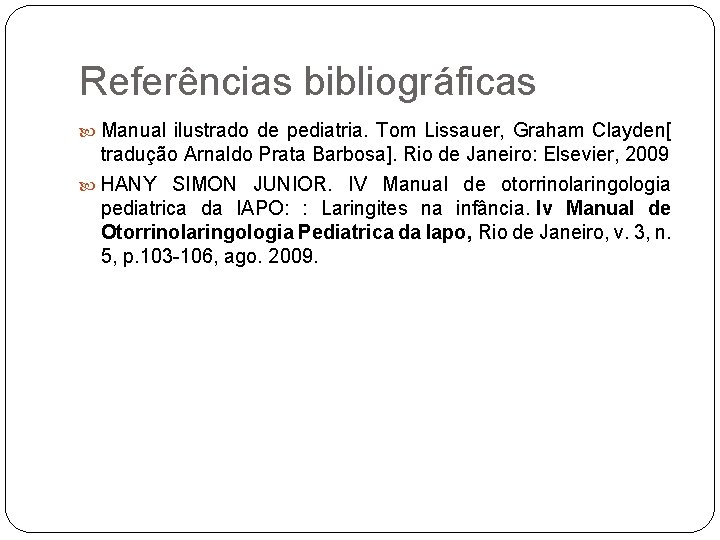 Referências bibliográficas Manual ilustrado de pediatria. Tom Lissauer, Graham Clayden[ tradução Arnaldo Prata Barbosa].