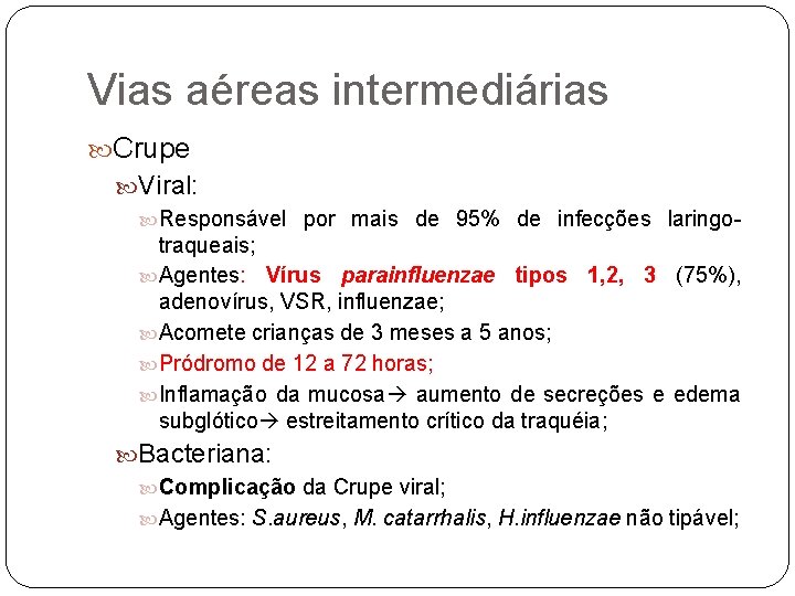 Vias aéreas intermediárias Crupe Viral: Responsável por mais de 95% de infecções laringotraqueais; Agentes: