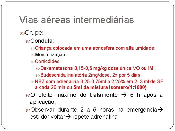 Vias aéreas intermediárias Crupe: Conduta: Criança colocada em uma atmosfera com alta umidade; Monitorização;