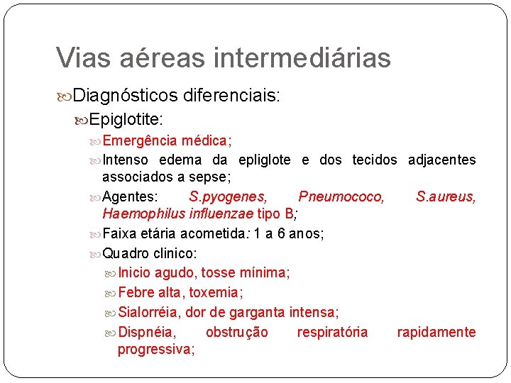 Vias aéreas intermediárias Diagnósticos diferenciais: Epiglotite: Emergência médica; Intenso edema da epliglote e dos