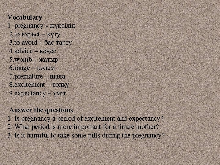 Vocabulary 1. pregnancy - жүктілік 2. to expect – күту 3. to avoid –