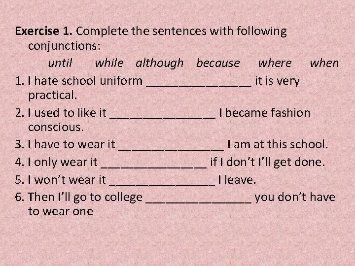 Exercise 1. Complete the sentences with following conjunctions: until while although because where when