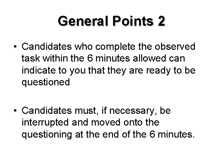 General Points 2 • Candidates who complete the observed task within the 6 minutes