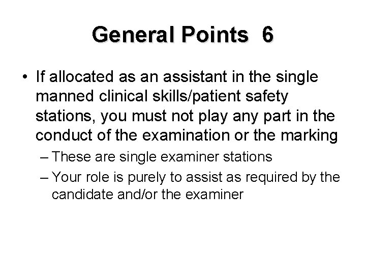 General Points 6 • If allocated as an assistant in the single manned clinical