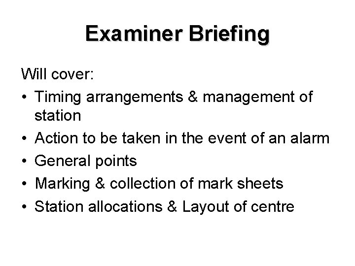 Examiner Briefing Will cover: • Timing arrangements & management of station • Action to