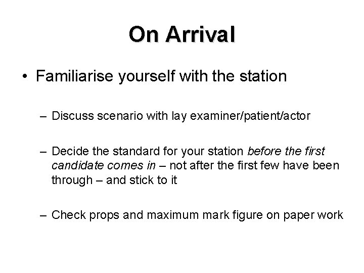 On Arrival • Familiarise yourself with the station – Discuss scenario with lay examiner/patient/actor