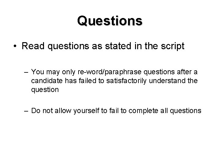 Questions • Read questions as stated in the script – You may only re-word/paraphrase