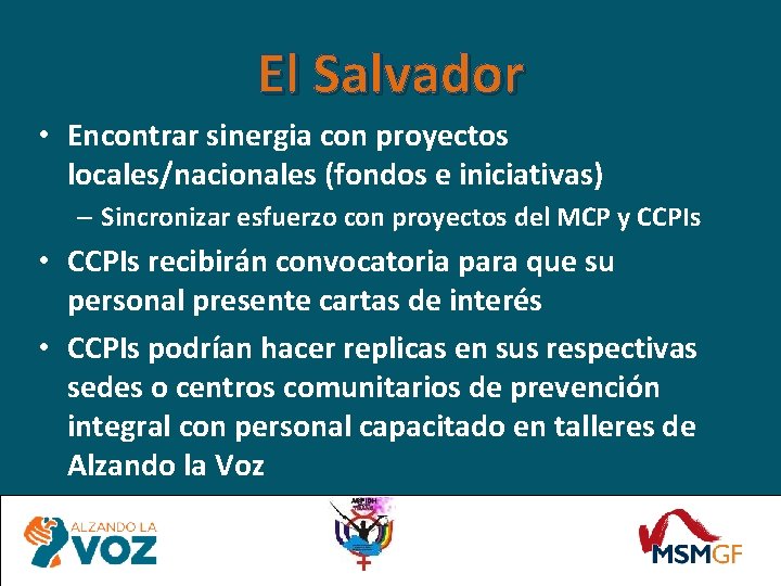 El Salvador • Encontrar sinergia con proyectos locales/nacionales (fondos e iniciativas) – Sincronizar esfuerzo