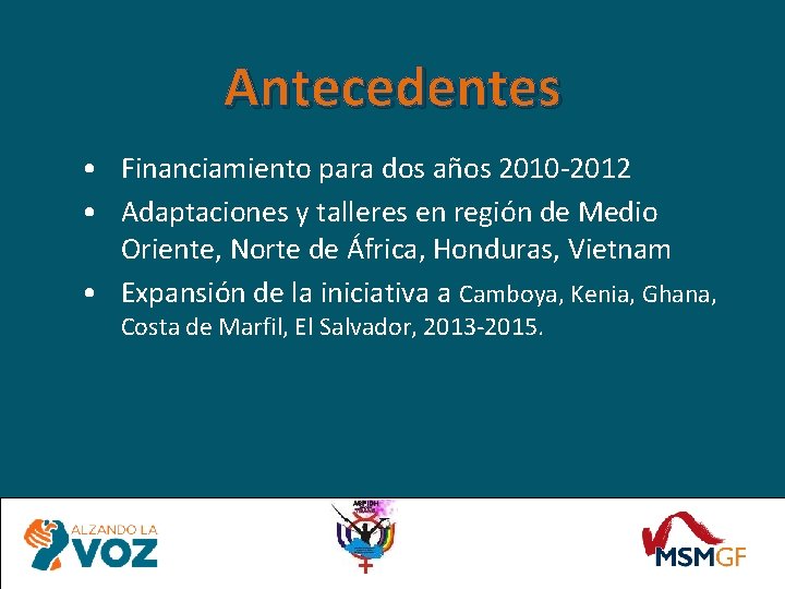 Antecedentes • Financiamiento para dos años 2010 -2012 • Adaptaciones y talleres en región