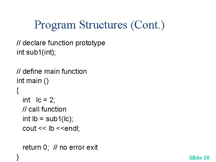 Program Structures (Cont. ) // declare function prototype int sub 1(int); // define main Program Structures (Cont. ) // declare function prototype int sub 1(int); // define main