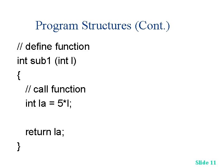 Program Structures (Cont. ) // define function int sub 1 (int l) { // Program Structures (Cont. ) // define function int sub 1 (int l) { //