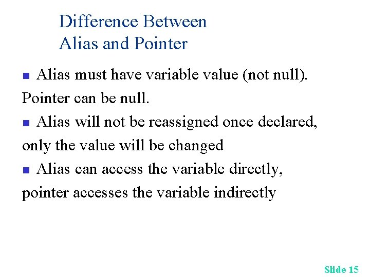 Difference Between Alias and Pointer Alias must have variable value (not null). Pointer can Difference Between Alias and Pointer Alias must have variable value (not null). Pointer can