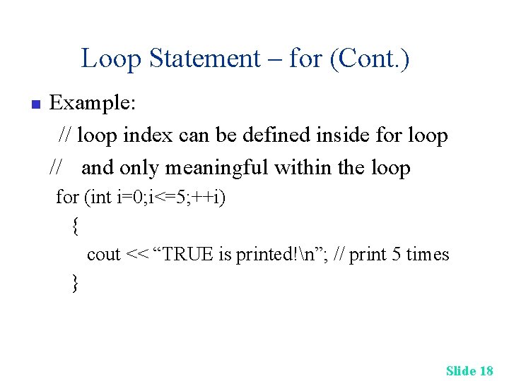 Loop Statement – for (Cont. ) n Example: // loop index can be defined Loop Statement – for (Cont. ) n Example: // loop index can be defined