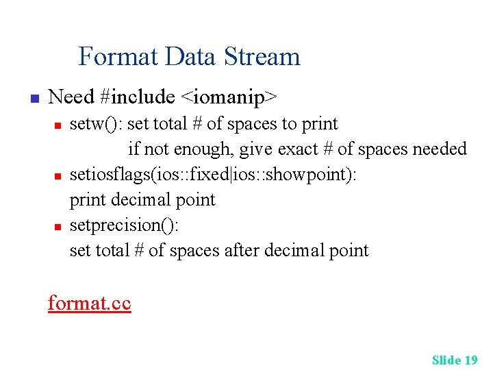 Format Data Stream n Need #include <iomanip> n n n setw(): set total # Format Data Stream n Need #include <iomanip> n n n setw(): set total #