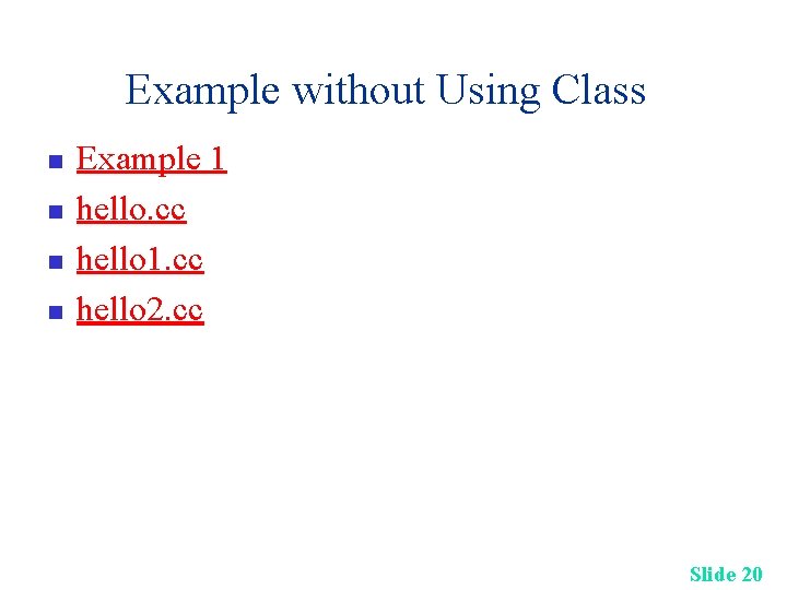 Example without Using Class n n Example 1 hello. cc hello 1. cc hello Example without Using Class n n Example 1 hello. cc hello 1. cc hello