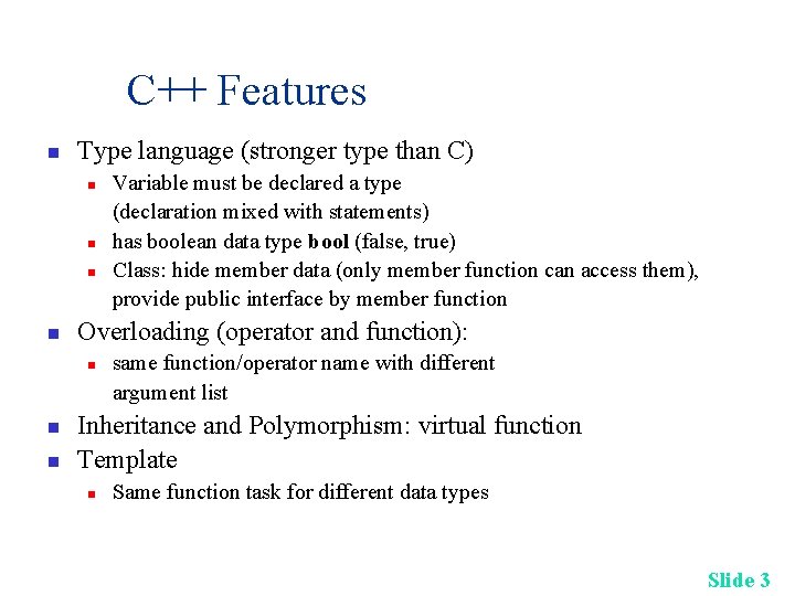 C++ Features n Type language (stronger type than C) n n Overloading (operator and C++ Features n Type language (stronger type than C) n n Overloading (operator and