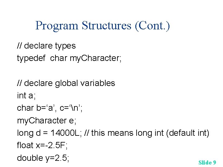 Program Structures (Cont. ) // declare types typedef char my. Character; // declare global Program Structures (Cont. ) // declare types typedef char my. Character; // declare global