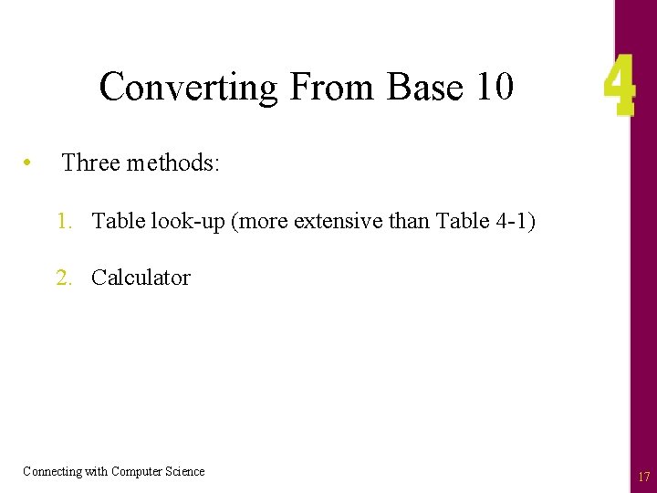 Converting From Base 10 • Three methods: 1. Table look-up (more extensive than Table