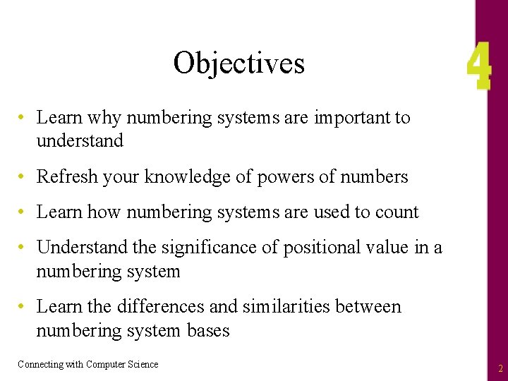 Objectives • Learn why numbering systems are important to understand • Refresh your knowledge