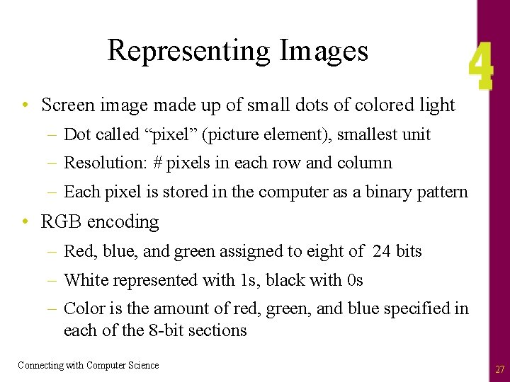 Representing Images • Screen image made up of small dots of colored light –