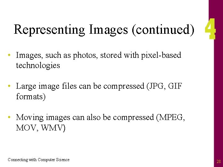 Representing Images (continued) • Images, such as photos, stored with pixel-based technologies • Large