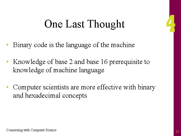 One Last Thought • Binary code is the language of the machine • Knowledge