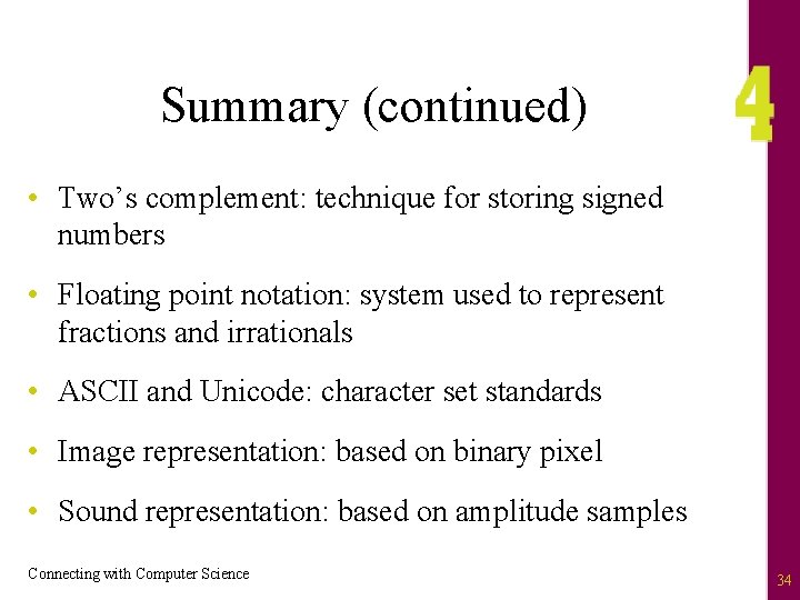 Summary (continued) • Two’s complement: technique for storing signed numbers • Floating point notation: