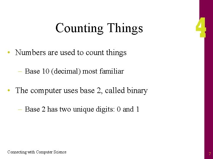 Counting Things • Numbers are used to count things – Base 10 (decimal) most