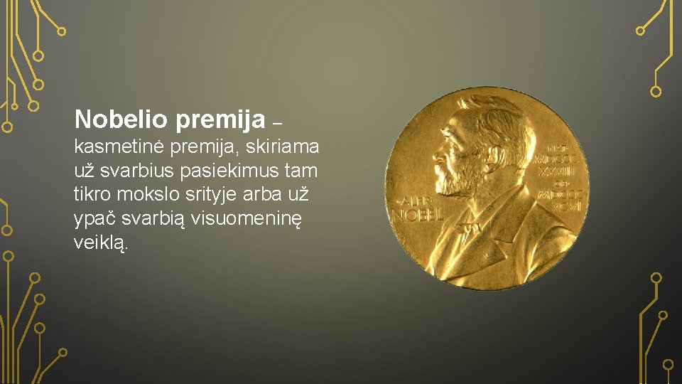 Nobelio premija – kasmetinė premija, skiriama už svarbius pasiekimus tam tikro mokslo srityje arba