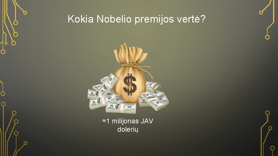 Kokia Nobelio premijos vertė? ≈1 milijonas JAV dolerių 