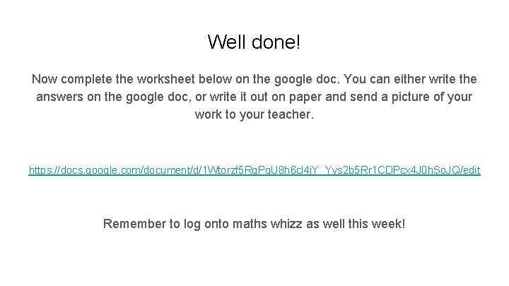 Well done! Now complete the worksheet below on the google doc. You can either