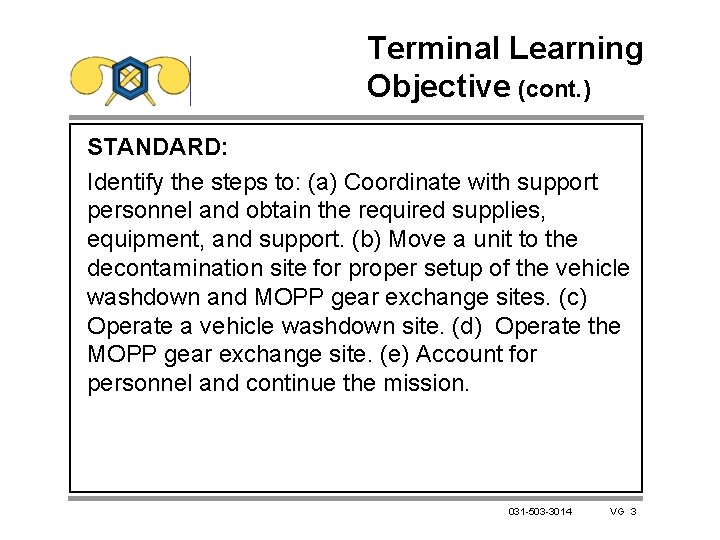 Terminal Learning Objective (cont. ) STANDARD: Identify the steps to: (a) Coordinate with support