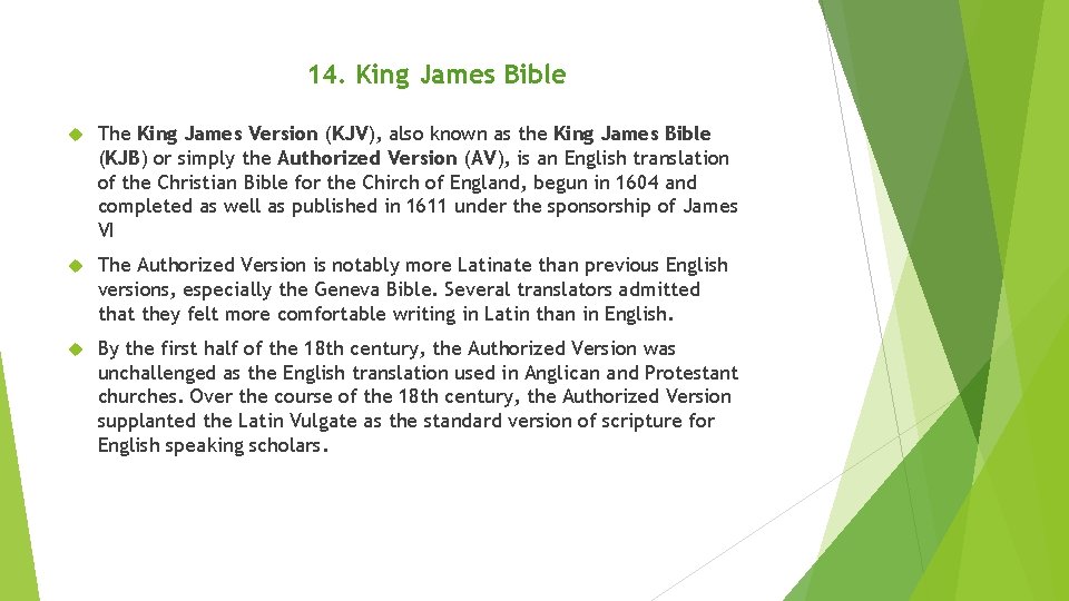 14. King James Bible The King James Version (KJV), also known as the King