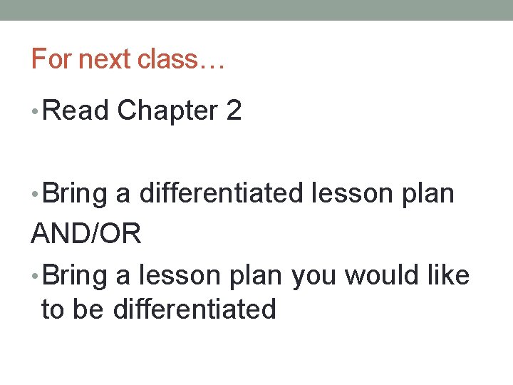 For next class… • Read Chapter 2 • Bring a differentiated lesson plan AND/OR