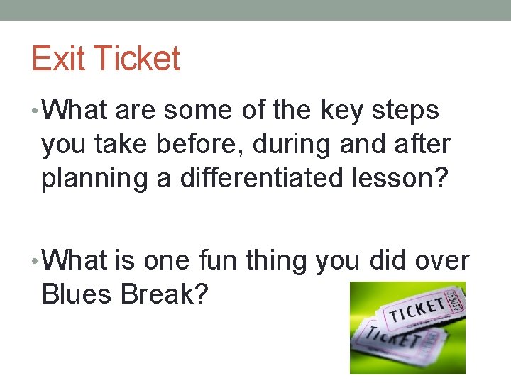 Exit Ticket • What are some of the key steps you take before, during