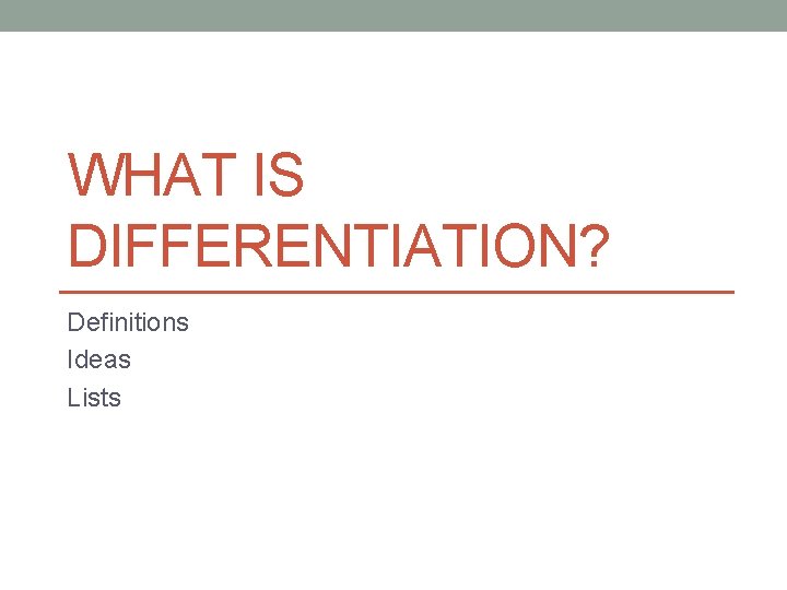 WHAT IS DIFFERENTIATION? Definitions Ideas Lists 