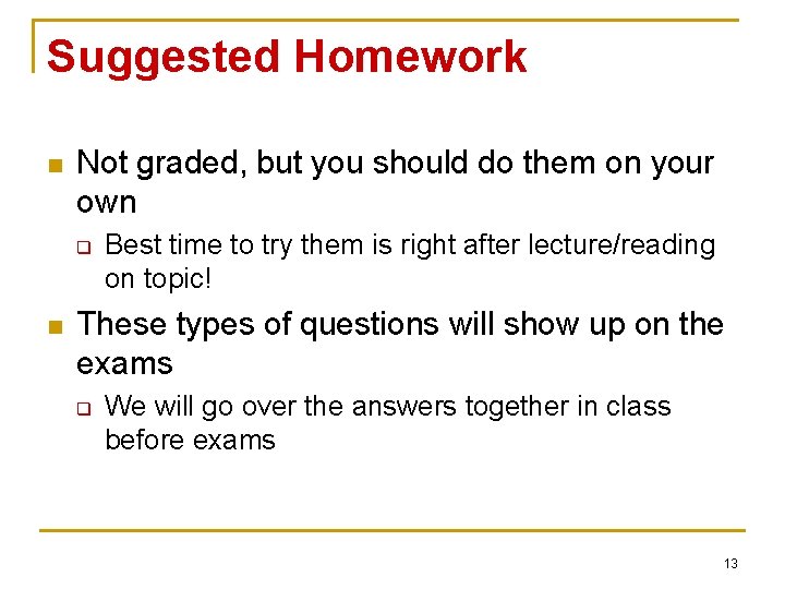 Suggested Homework n Not graded, but you should do them on your own q