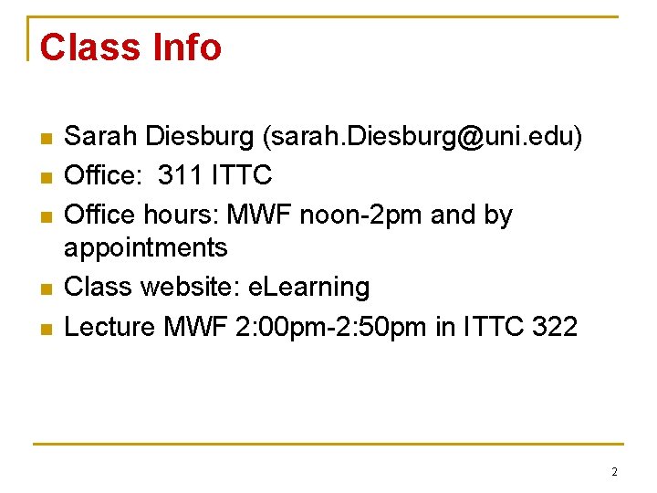 Class Info n n n Sarah Diesburg (sarah. Diesburg@uni. edu) Office: 311 ITTC Office