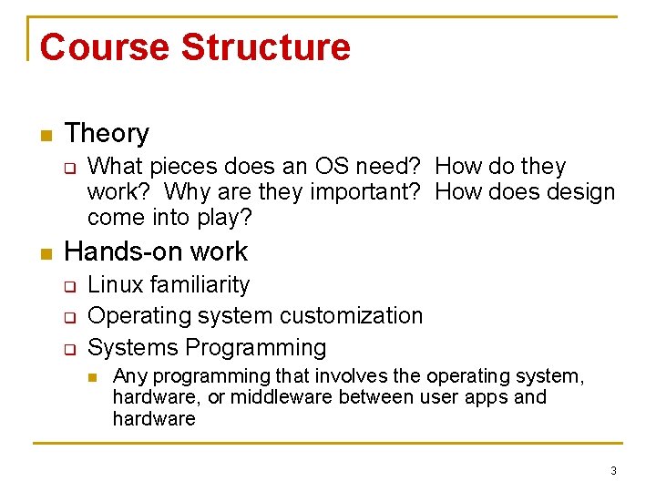 Course Structure n Theory q n What pieces does an OS need? How do