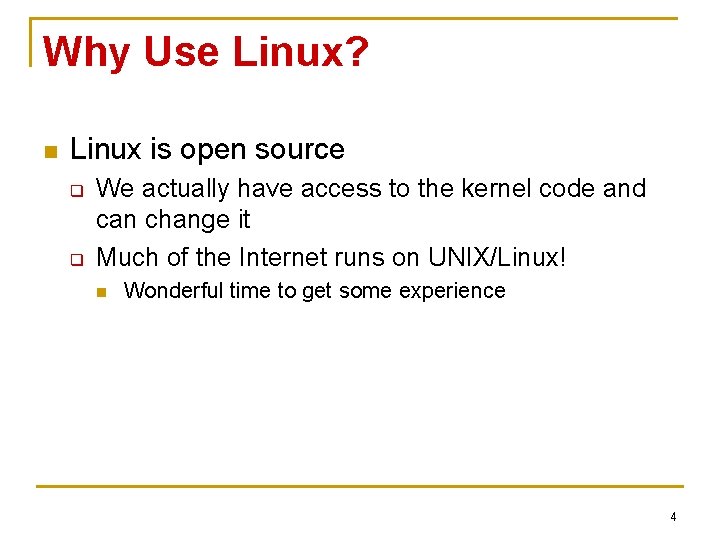 Why Use Linux? n Linux is open source q q We actually have access